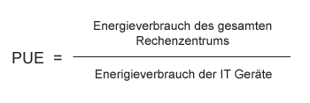 PUE = Energieverbrauch des gesamten Rechenzentrums / Enerigieverbrauch der IT Geräte