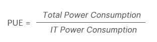 PUE= Total power consumption/IT power consumption